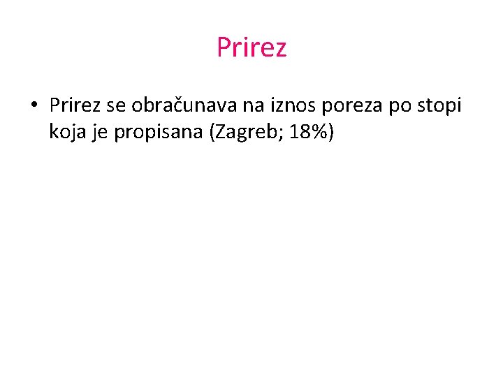 Prirez • Prirez se obračunava na iznos poreza po stopi koja je propisana (Zagreb;