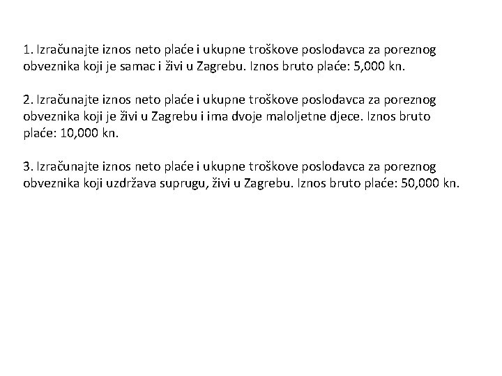 1. Izračunajte iznos neto plaće i ukupne troškove poslodavca za poreznog obveznika koji je