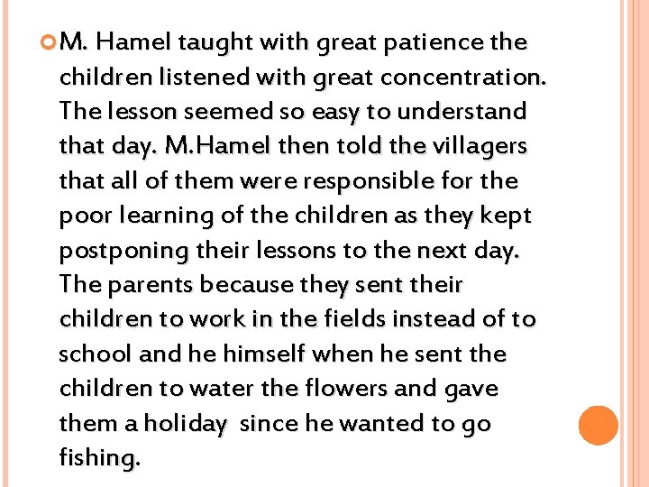  M. Hamel taught with great patience the children listened with great concentration. The