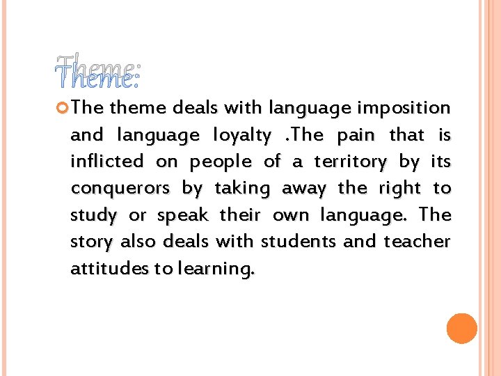Theme: The theme deals with language imposition and language loyalty. The pain that is