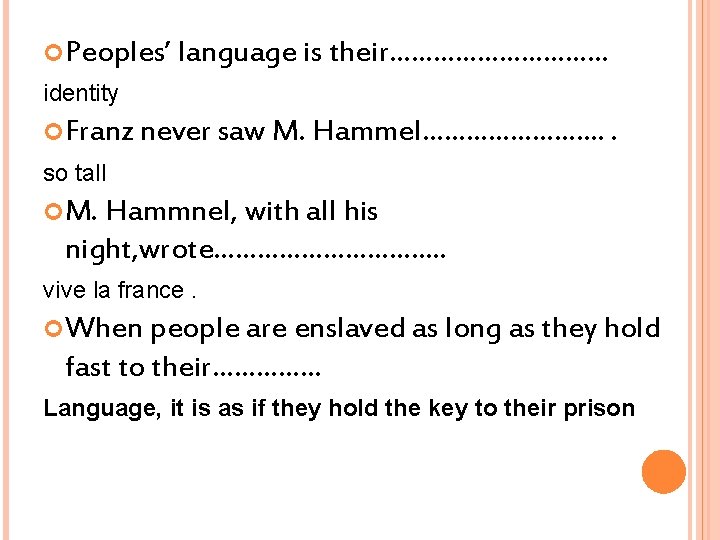  Peoples’ language is their…………… identity Franz never saw M. Hammel…………. . so tall