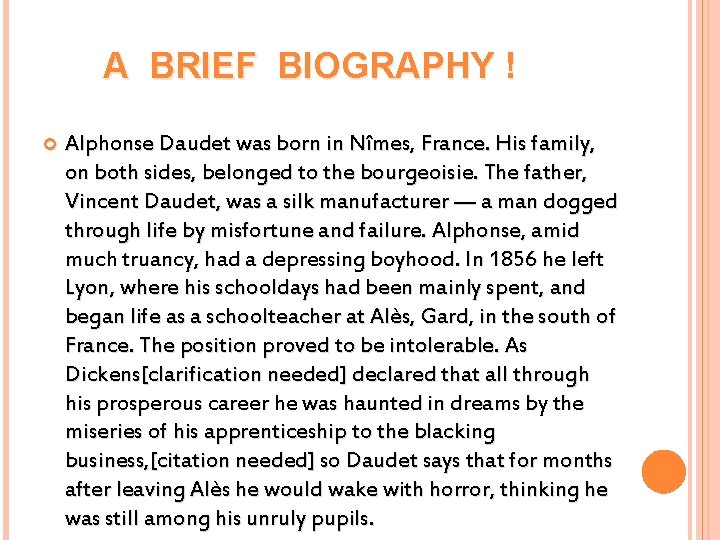 A BRIEF BIOGRAPHY ! Alphonse Daudet was born in Nîmes, France. His family, on