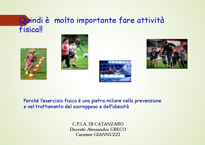 Quindi è molto importante fare attività fisica!! Perché l’esercizio fisico è una pietra miliare