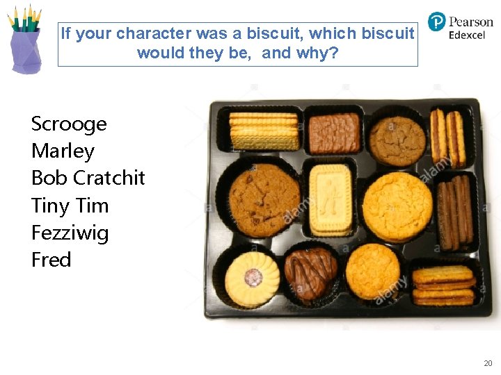 If your character was a biscuit, which biscuit would they be, and why? Scrooge