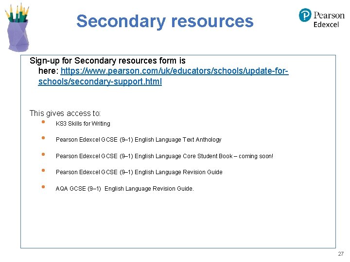 Secondary resources Sign-up for Secondary resources form is here: https: //www. pearson. com/uk/educators/schools/update-forschools/secondary-support. html