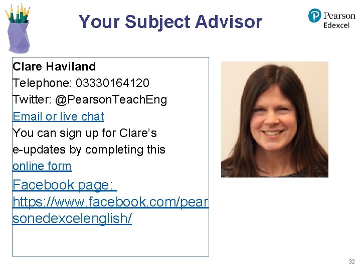 Your Subject Advisor Clare Haviland Telephone: 03330164120 Twitter: @Pearson. Teach. Eng Email or live