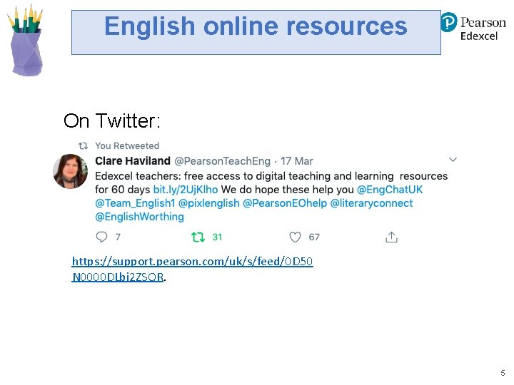 English online resources On Twitter: https: //support. pearson. com/uk/s/feed/0 D 50 N 0000 DLbi