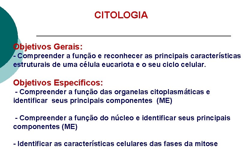 CITOLOGIA Objetivos Gerais: - Compreender a função e reconhecer as principais características estruturais de