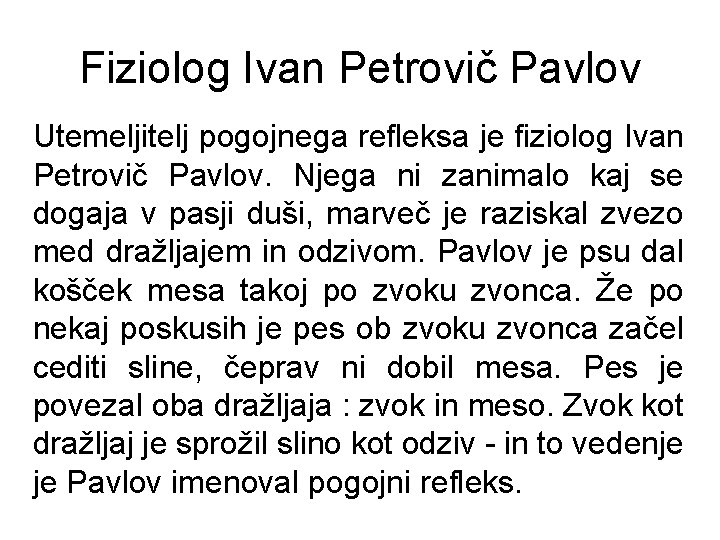 Fiziolog Ivan Petrovič Pavlov Utemeljitelj pogojnega refleksa je fiziolog Ivan Petrovič Pavlov. Njega ni