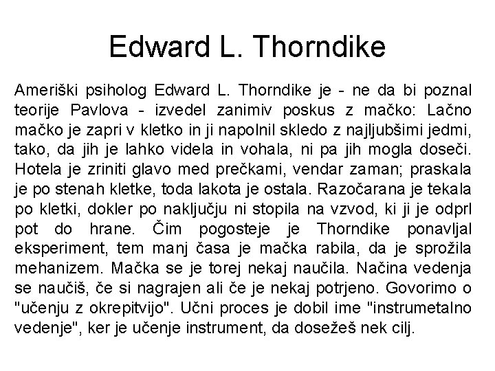 Edward L. Thorndike Ameriški psiholog Edward L. Thorndike je - ne da bi poznal