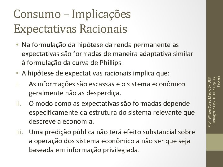• Na formulação da hipótese da renda permanente as expectativas são formadas de • Na formulação da hipótese da renda permanente as expectativas são formadas de