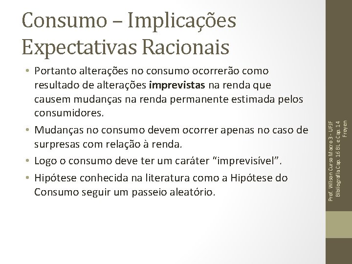 • Portanto alterações no consumo ocorrerão como resultado de alterações imprevistas na renda • Portanto alterações no consumo ocorrerão como resultado de alterações imprevistas na renda