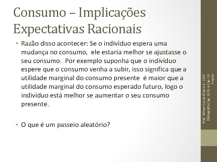 • Razão disso acontecer: Se o indivíduo espera uma mudança no consumo, ele • Razão disso acontecer: Se o indivíduo espera uma mudança no consumo, ele