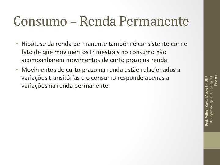 • Hipótese da renda permanente também é consistente com o fato de que • Hipótese da renda permanente também é consistente com o fato de que