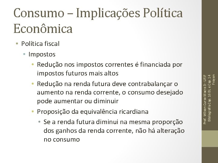 • Política fiscal • Impostos • Redução nos impostos correntes é financiada por • Política fiscal • Impostos • Redução nos impostos correntes é financiada por