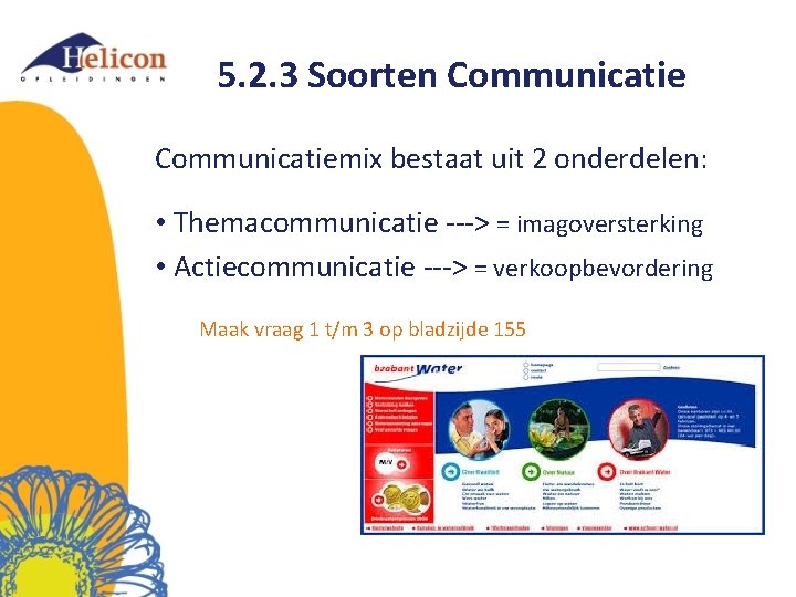 5. 2. 3 Soorten Communicatiemix bestaat uit 2 onderdelen: • Themacommunicatie ---> = imagoversterking