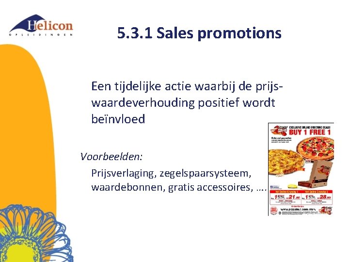 5. 3. 1 Sales promotions Een tijdelijke actie waarbij de prijswaardeverhouding positief wordt beïnvloed