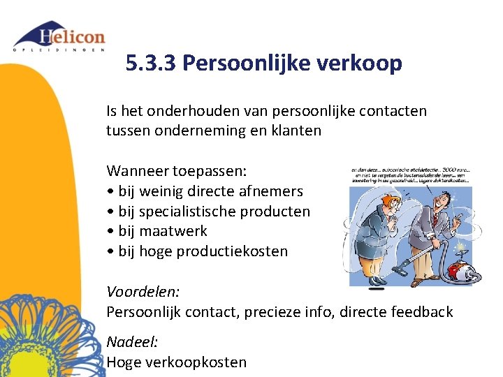 5. 3. 3 Persoonlijke verkoop Is het onderhouden van persoonlijke contacten tussen onderneming en