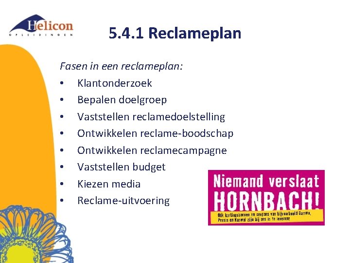 5. 4. 1 Reclameplan Fasen in een reclameplan: • Klantonderzoek • Bepalen doelgroep •