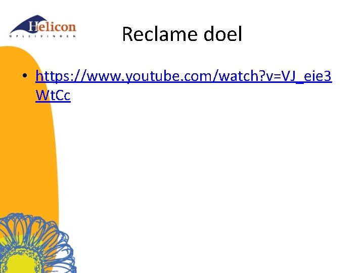 Reclame doel • https: //www. youtube. com/watch? v=VJ_eie 3 Wt. Cc 