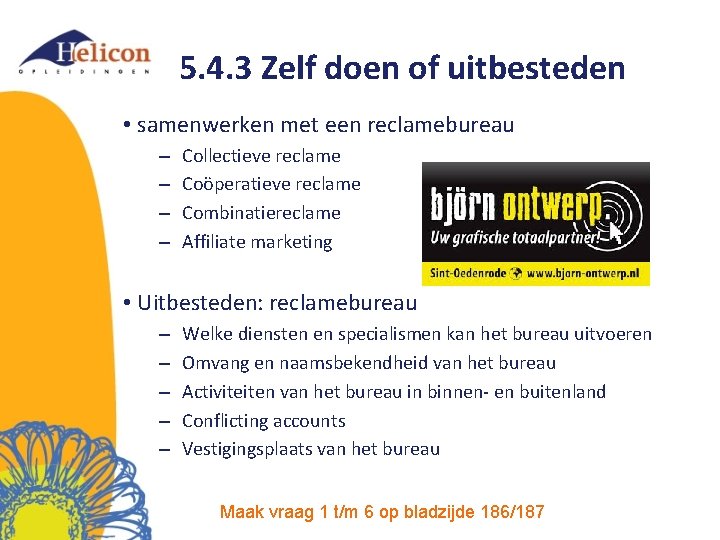 5. 4. 3 Zelf doen of uitbesteden • samenwerken met een reclamebureau – –