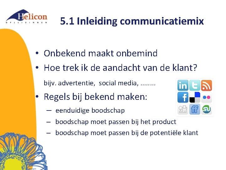 5. 1 Inleiding communicatiemix • Onbekend maakt onbemind • Hoe trek ik de aandacht