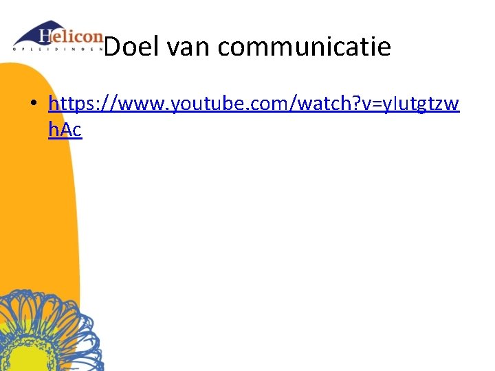 Doel van communicatie • https: //www. youtube. com/watch? v=y. Iutgtzw h. Ac 