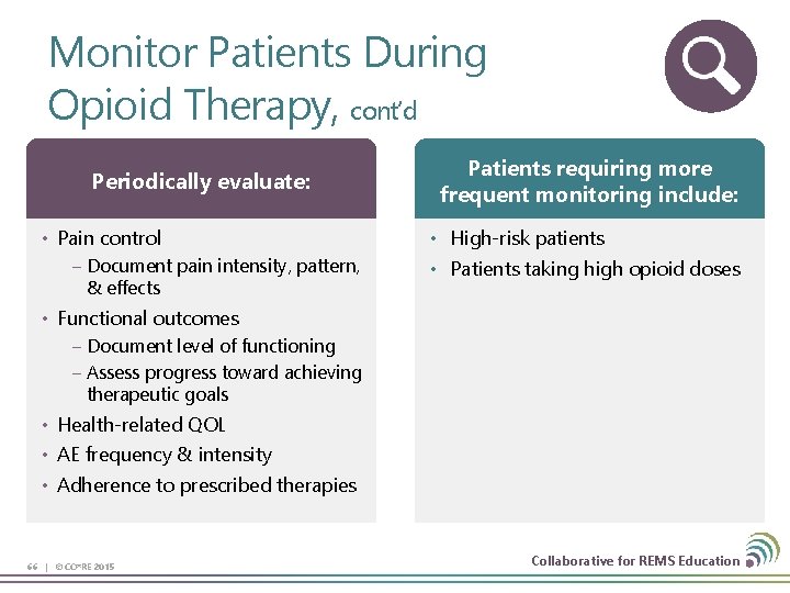 Monitor Patients During Opioid Therapy, cont’d Periodically evaluate: • Pain control – Document pain