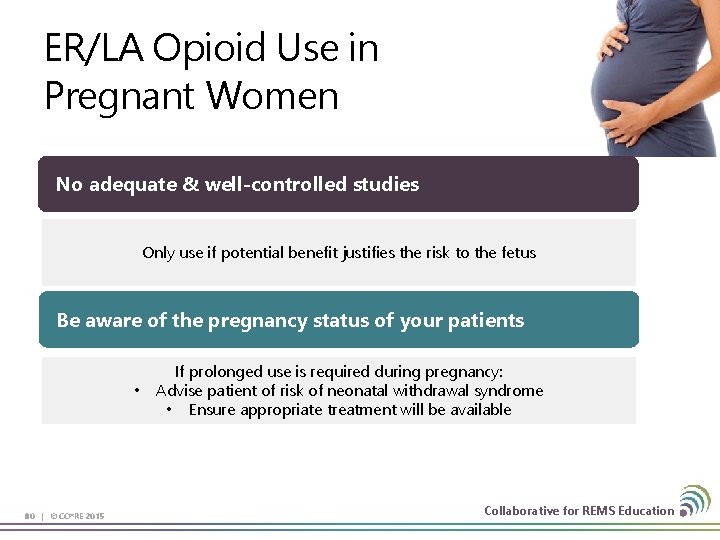 ER/LA Opioid Use in Pregnant Women No adequate & well-controlled studies Only use if