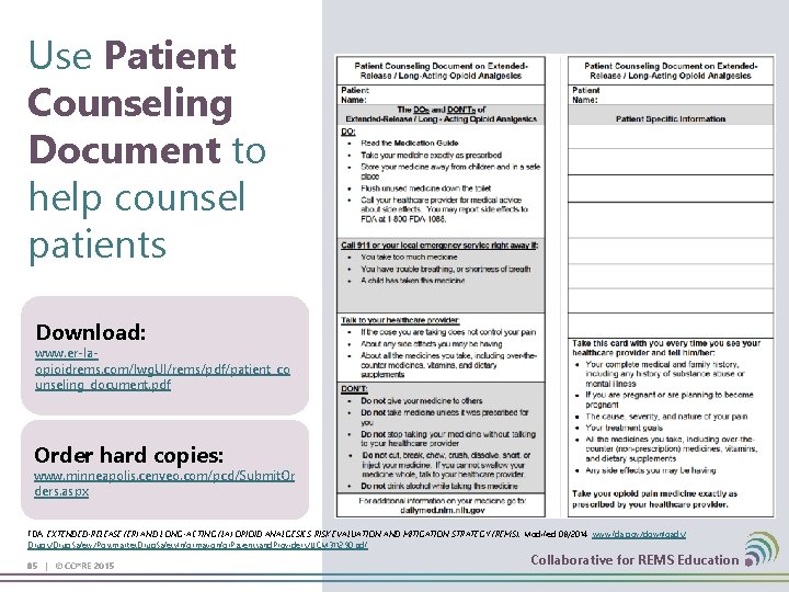 Use Patient Counseling Document to help counsel patients Download: www. er-laopioidrems. com/Iwg. UI/rems/pdf/patient_co unseling_document.