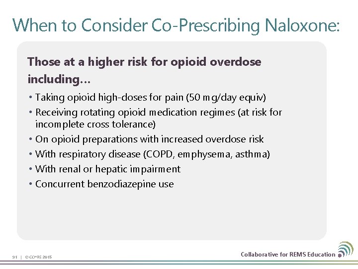 When to Consider Co-Prescribing Naloxone: Those at a higher risk for opioid overdose including…
