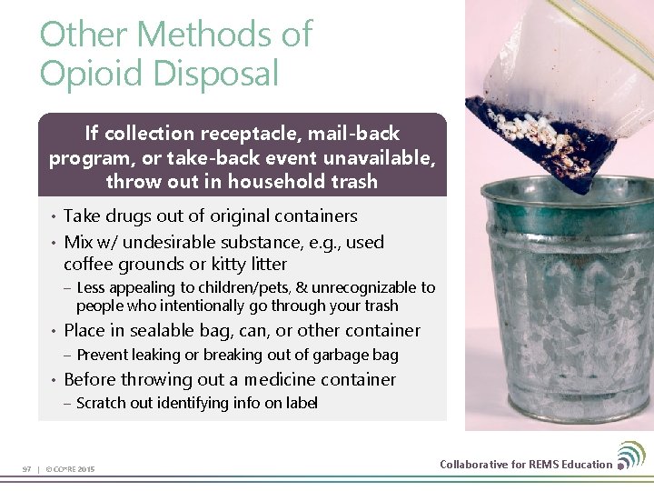 Other Methods of Opioid Disposal If collection receptacle, mail-back program, or take-back event unavailable,