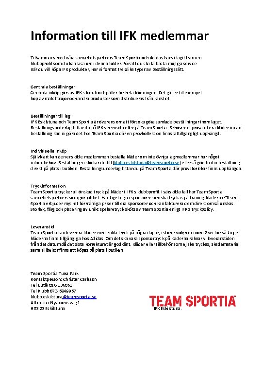 Information till IFK medlemmar Tillsammans med våra samarbetspartners Team Sportia och Adidas har vi