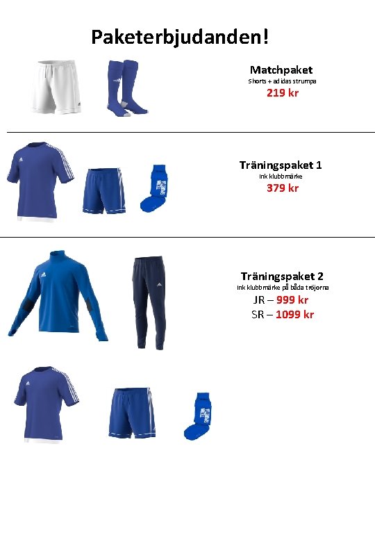 Paketerbjudanden! Matchpaket Shorts + adidas strumpa 219 kr Träningspaket 1 Ink klubbmärke 379 kr