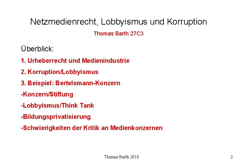 Netzmedienrecht, Lobbyismus und Korruption Thomas Barth 27 C 3 Überblick: 1. Urheberrecht und Medienindustrie