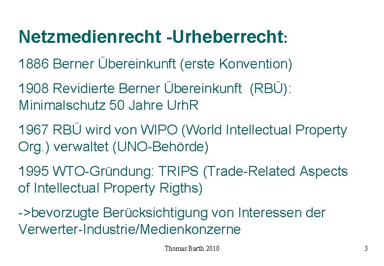 Netzmedienrecht -Urheberrecht: 1886 Berner Übereinkunft (erste Konvention) 1908 Revidierte Berner Übereinkunft (RBÜ): Minimalschutz 50