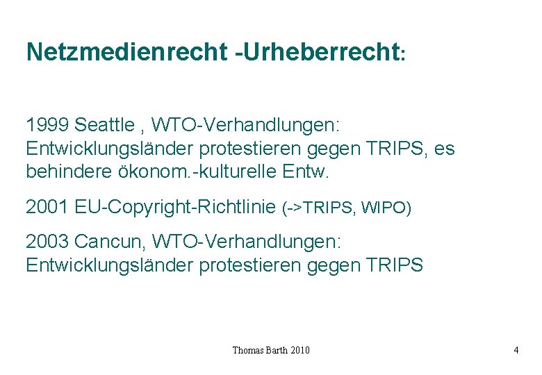 Netzmedienrecht -Urheberrecht: 1999 Seattle , WTO-Verhandlungen: Entwicklungsländer protestieren gegen TRIPS, es behindere ökonom. -kulturelle