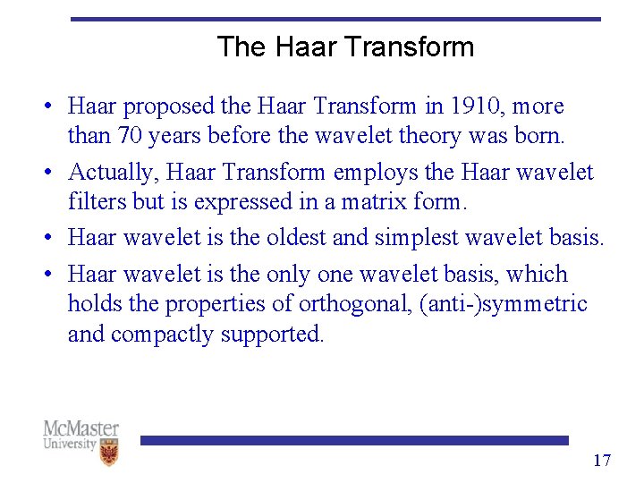 The Haar Transform • Haar proposed the Haar Transform in 1910, more than 70 The Haar Transform • Haar proposed the Haar Transform in 1910, more than 70
