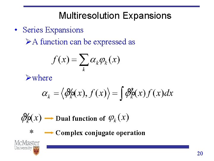 Multiresolution Expansions • Series Expansions ØA function can be expressed as Øwhere Dual function Multiresolution Expansions • Series Expansions ØA function can be expressed as Øwhere Dual function