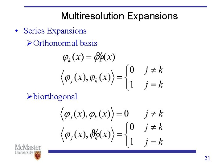 Multiresolution Expansions • Series Expansions ØOrthonormal basis Øbiorthogonal 21 Multiresolution Expansions • Series Expansions ØOrthonormal basis Øbiorthogonal 21