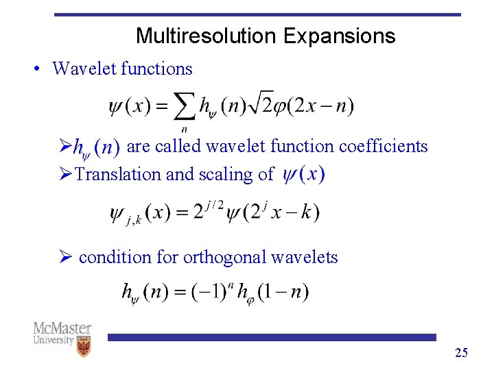 Multiresolution Expansions • Wavelet functions Ø are called wavelet function coefficients ØTranslation and scaling Multiresolution Expansions • Wavelet functions Ø are called wavelet function coefficients ØTranslation and scaling