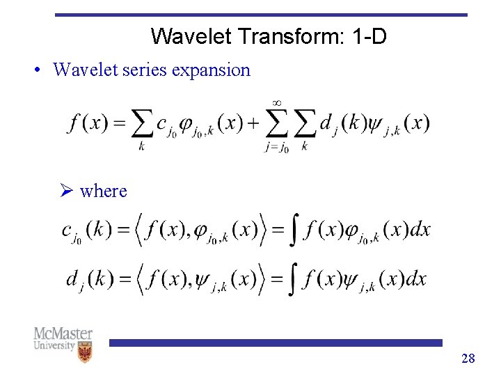 Wavelet Transform: 1 -D • Wavelet series expansion Ø where 28 Wavelet Transform: 1 -D • Wavelet series expansion Ø where 28
