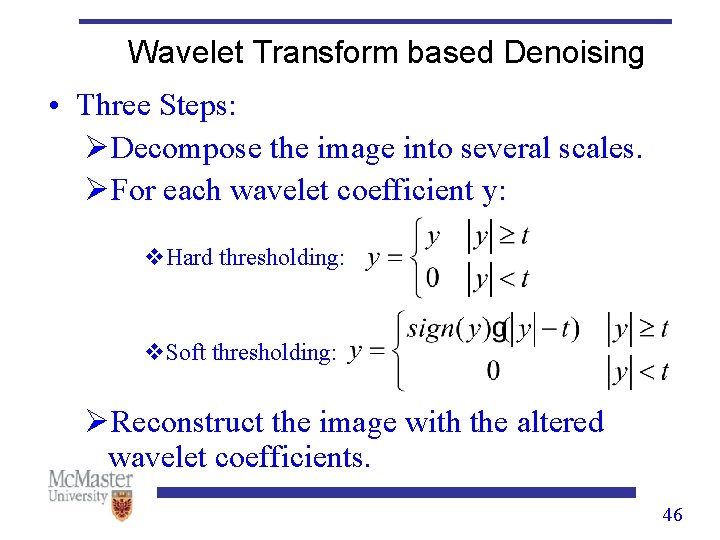 Wavelet Transform based Denoising • Three Steps: ØDecompose the image into several scales. ØFor Wavelet Transform based Denoising • Three Steps: ØDecompose the image into several scales. ØFor