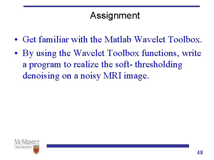 Assignment • Get familiar with the Matlab Wavelet Toolbox. • By using the Wavelet Assignment • Get familiar with the Matlab Wavelet Toolbox. • By using the Wavelet