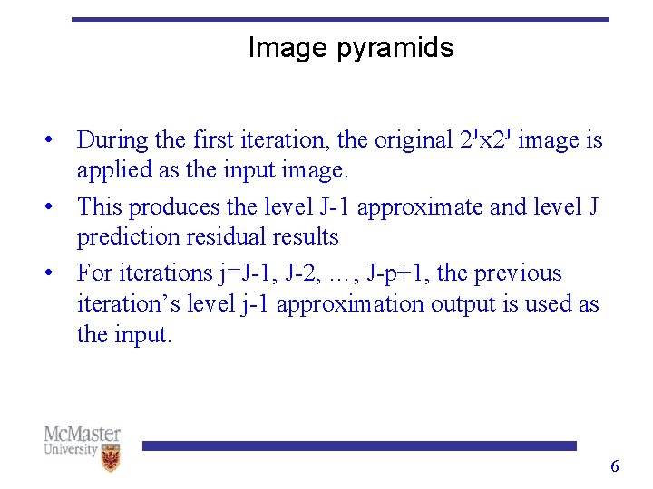 Image pyramids • During the first iteration, the original 2 Jx 2 J image Image pyramids • During the first iteration, the original 2 Jx 2 J image