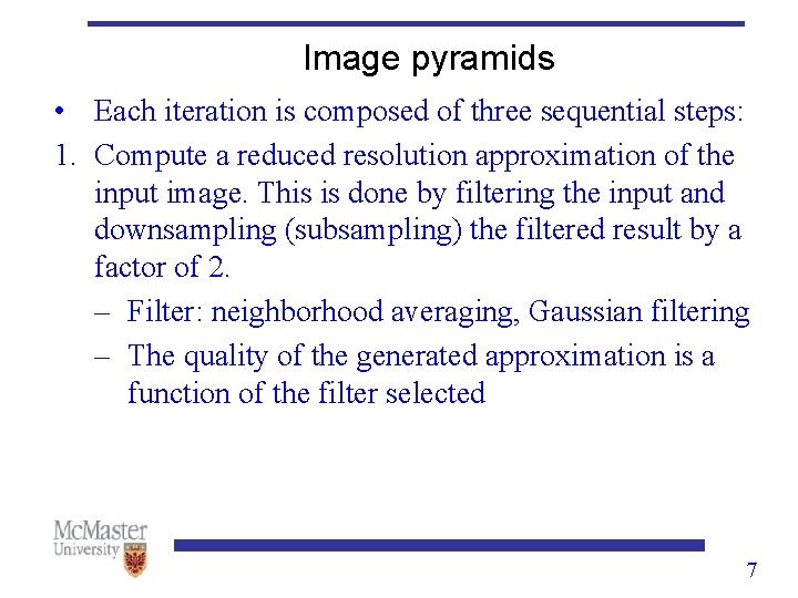 Image pyramids • Each iteration is composed of three sequential steps: 1. Compute a Image pyramids • Each iteration is composed of three sequential steps: 1. Compute a