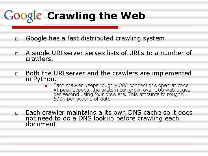 Crawling the Web o Google has a fast distributed crawling system. o A single
