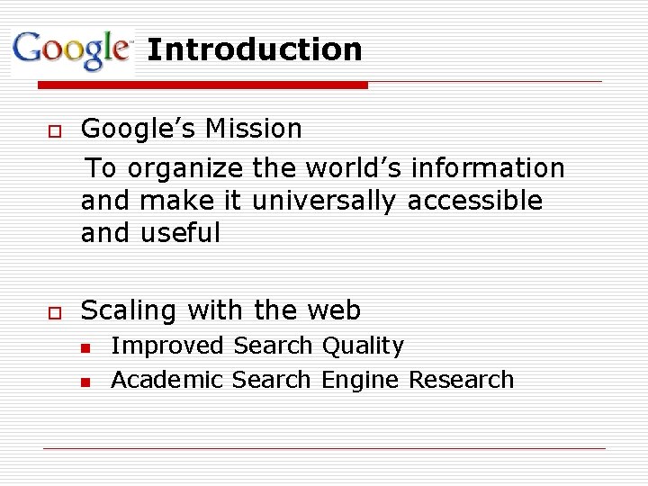 Introduction o o Google’s Mission To organize the world’s information and make it universally