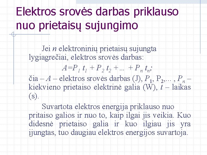 Elektros srovės darbas priklauso nuo prietaisų sujungimo Jei n elektroninių prietaisų sujungta lygiagrečiai, elektros