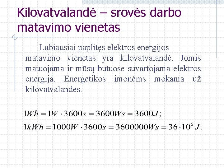 Kilovatvalandė – srovės darbo matavimo vienetas Labiausiai paplitęs elektros energijos matavimo vienetas yra kilovatvalandė.